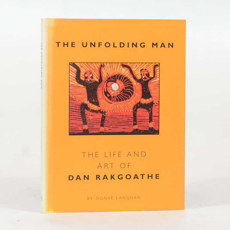 The Unfolding Man - The Life and Art of Dan Rakgoathe (signed by artist and author) - Langhan, Donve