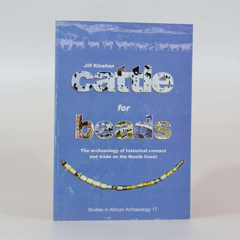 Cattle for Beads. The archaeology of historical contact and trade on the Namib Coast - Kinahan, Jill