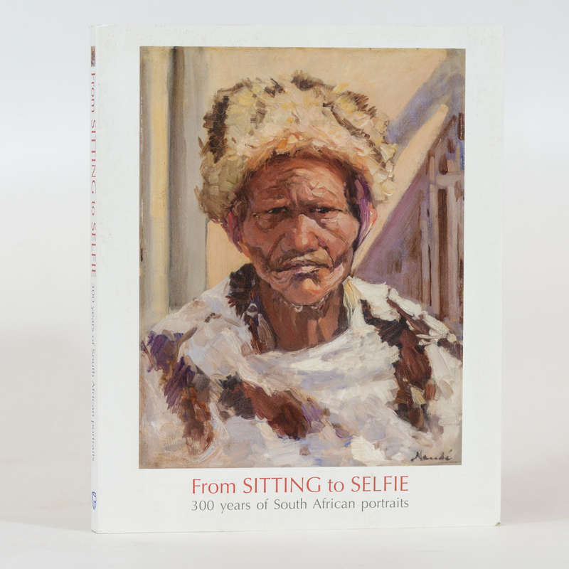 From Sitting to Selfie. 300 Years of South African Portraits - Charlton, Julia (Ed)