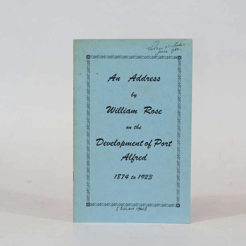 An Address by William Rose on the Development of Port Alfred 1874 - 1923 - Rose, William