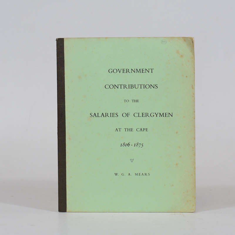 Government Contributions to the Salaries of Clergymen at the Cape 1806 - 1875 - Mears, W G A