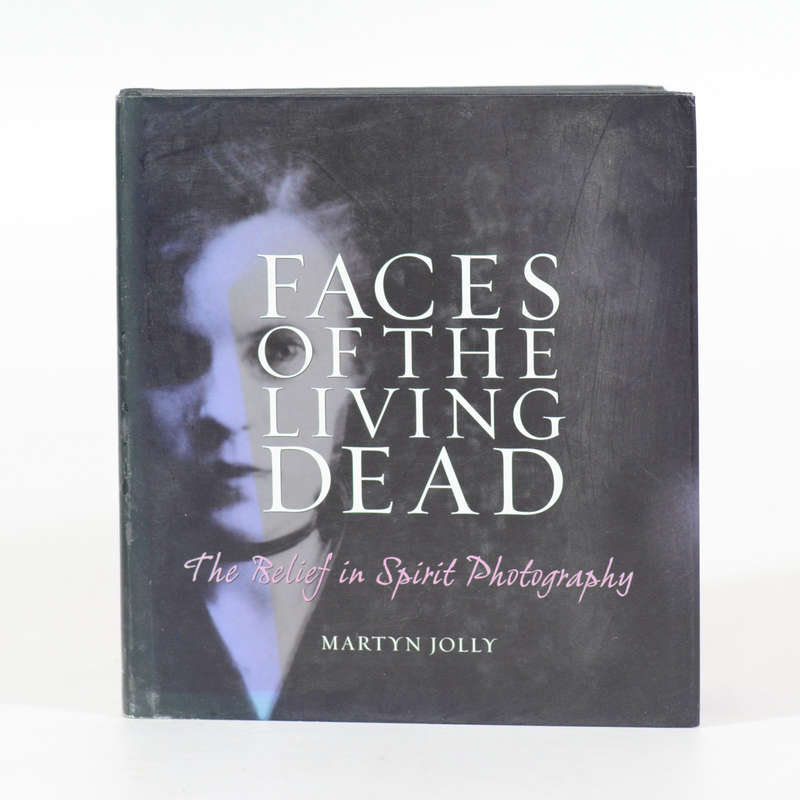 Faces of the Living Dead. The Belief in Spirit Photography - Jolly, Martyn