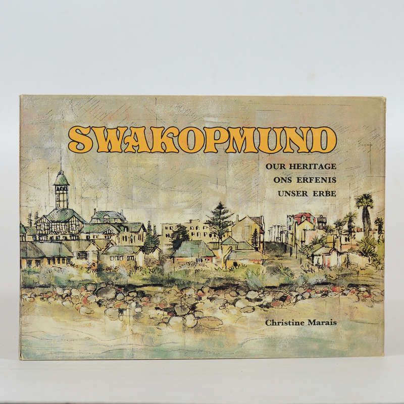 Swakopmund. Our Heritage. Ons Erfenis. Unser Erbe - Marais, Christine