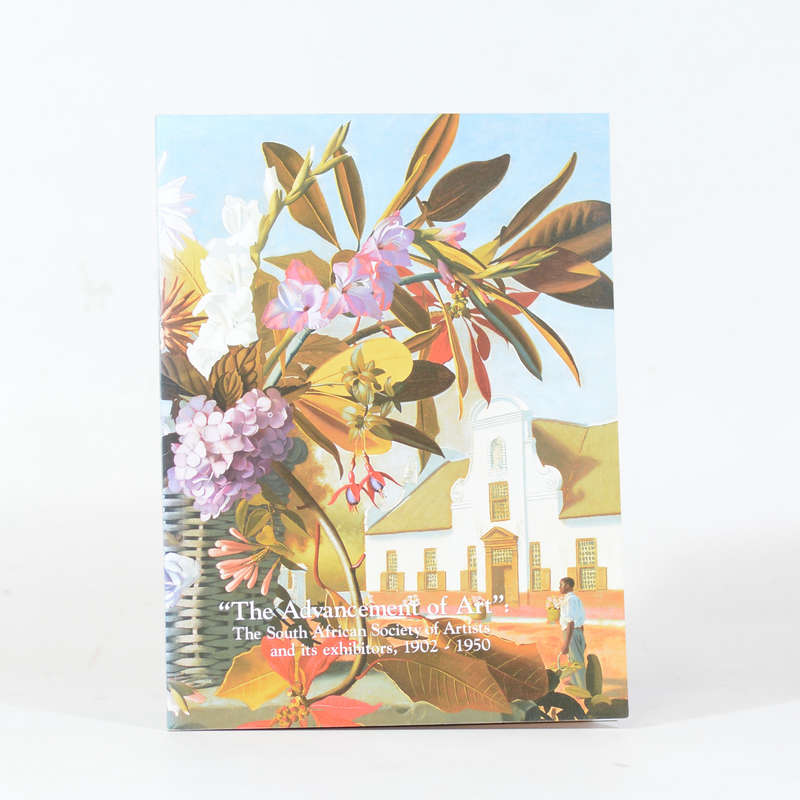"The Advancement of Art". The South African Society of Artists and its exhibitors 1902 - 1950 - P...