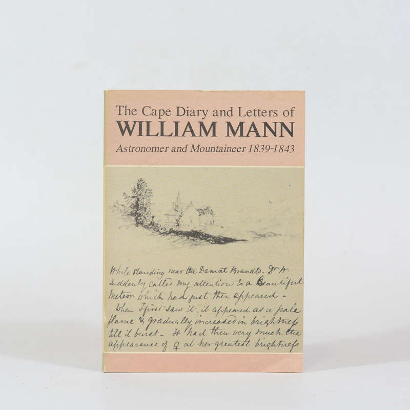 The Cape Diary and Letters of William Mann. Astronomer and Mountaineer 1839-1843 - Warner, Brian ...