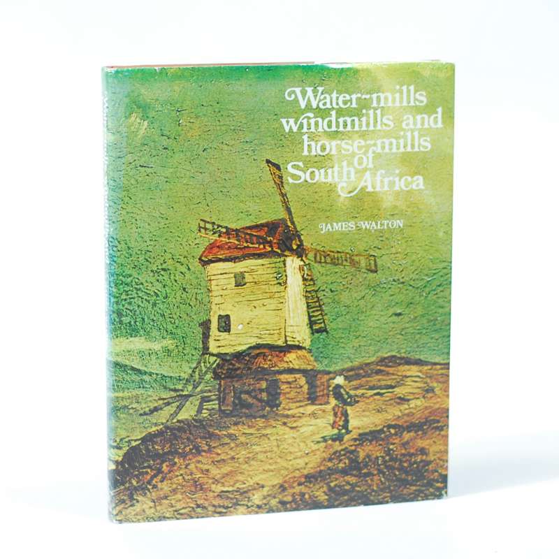 Water-Mills, Windmills and Horse-mills of South Africa - Walton, James