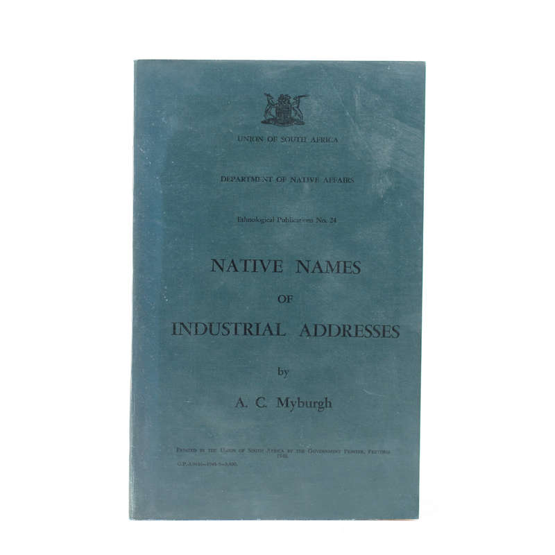 Native Names of Industrial Address. Ethnological Publications No. 24. - Myburgh, A C
