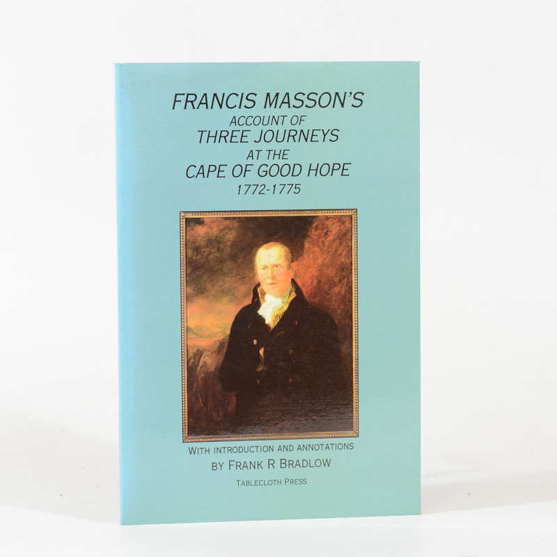 Francis Masson's account of Three Journeys at the Cape of Good Hope 1772-1775 (Signed) - Bradlow,...