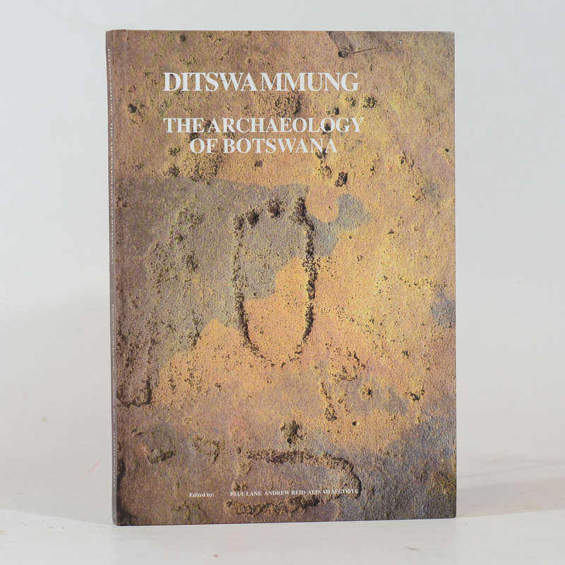 Ditswa Mmung. The Archaeology of Botswana - Lane, Paul; Reid, Andrew & Segobye, Alinah (Eds)
