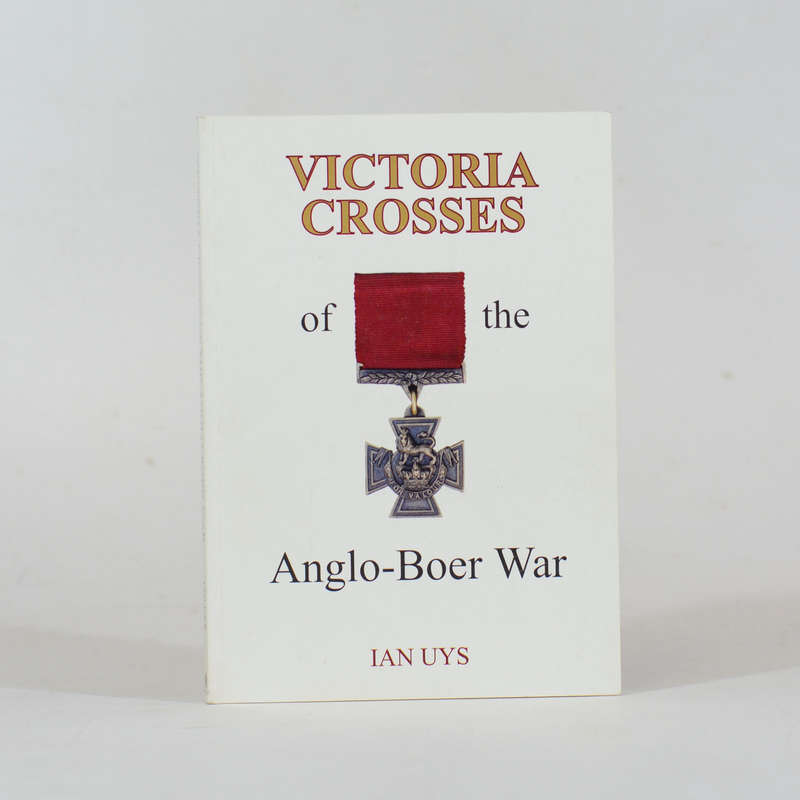 Victoria Crosses of the Anglo-Boer War (Signed) - Uys, Ian