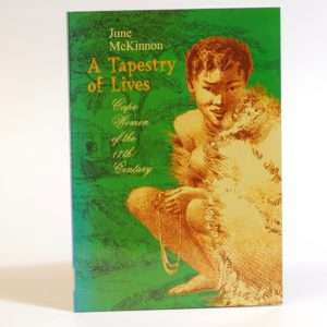 A Tapestry of Lives. Cape Women of the 17th Century. - June McKinnon