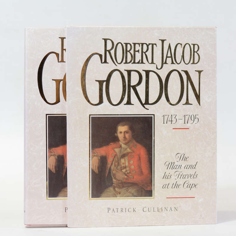Robert Jacob Gordon 1743 - 1795. The Man and his Travels at the Cape - Patrick Cullinan