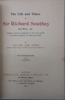 The Life and Times of Sir Richard Southey K.C.M.G. etc. Formerly Colonial Secretary of the Cape C...