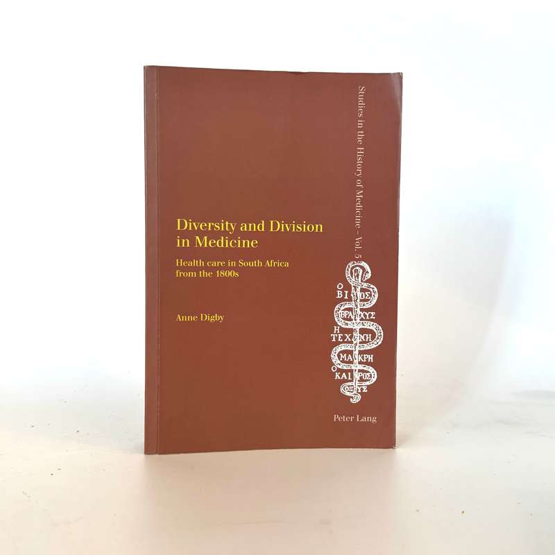 Diversity and Division in Medicine. Health Care in South Africa from the 1800s - Digby, Anne