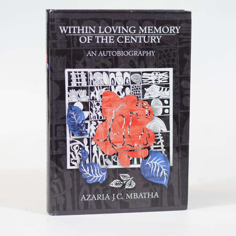 Within Loving Memory of the Century. An Autobiography - Mbatha, Azaria J C