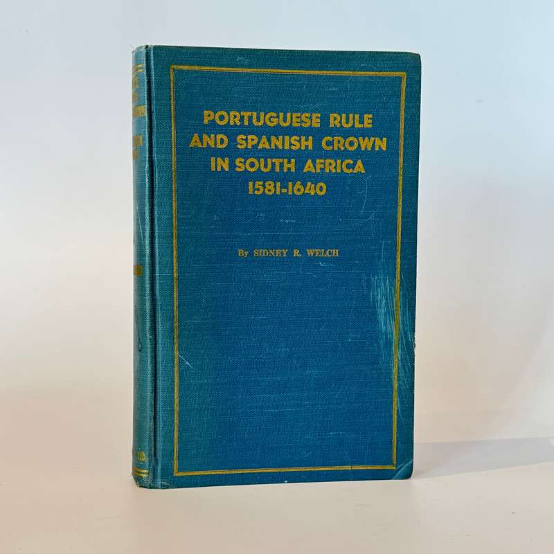 Portuguese Rule and Spanish Crown in South Africa. - Welch, Sidney R
