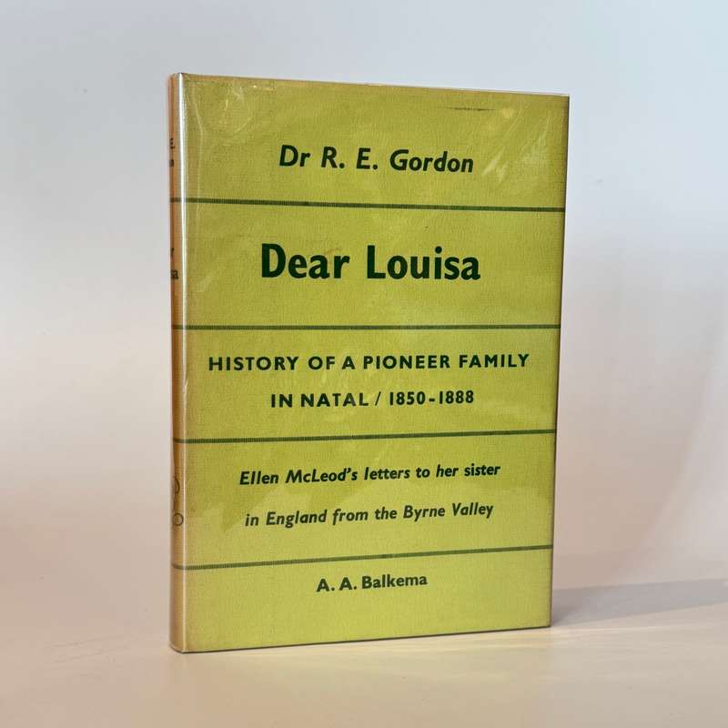 Dear Louisa. History of a Pioneer Family in Natal. 1850 - 1888 - Gordon, Dr R E