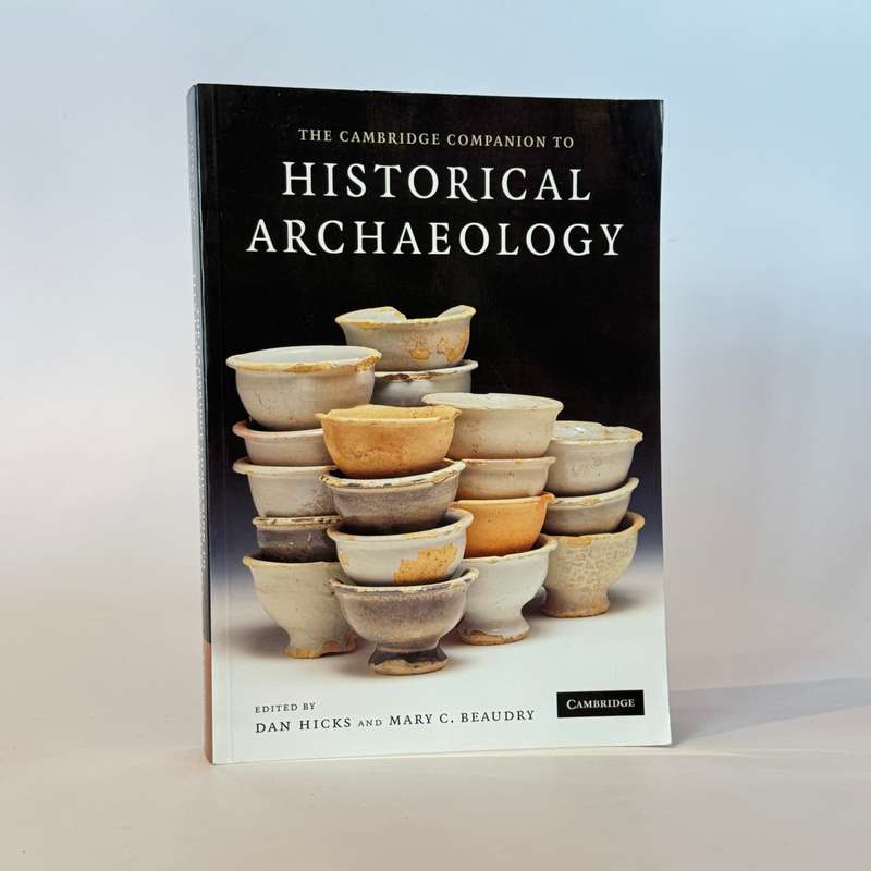 Historical Archaeology, The Cambridge Companion to - Hicks, Dan & Beaudry, Mary C (Eds)