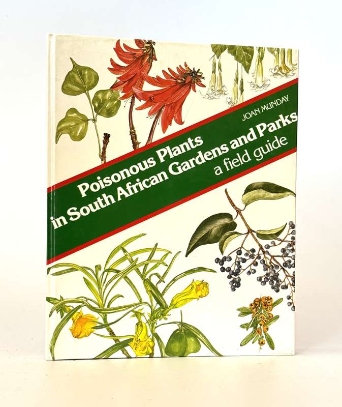 Poisonous Plants in South African Gardens and Parks. A field guide. - Munday, Joan