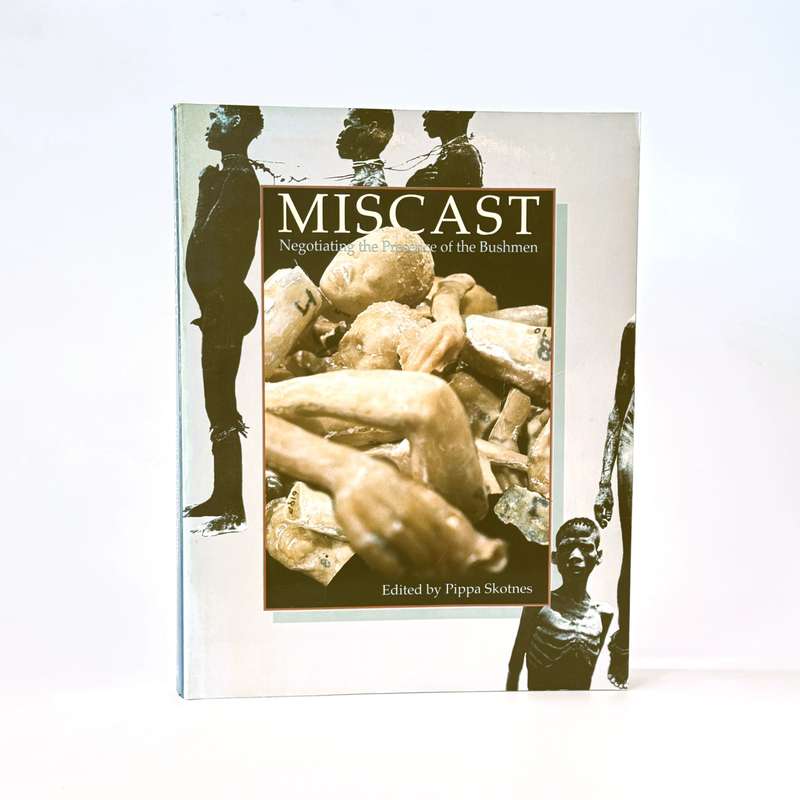 Miscast: Negotiating the Presence of the Bushmen - Skotnes, Pippa (editor)
