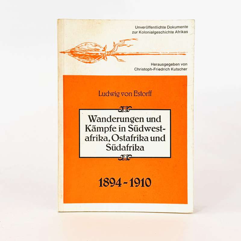 Wanderungen und Kamfe in Sudwest-afrika, Ostafrika und Sudafrika 1894 - 1910 - Van Estorff, Ludwi...