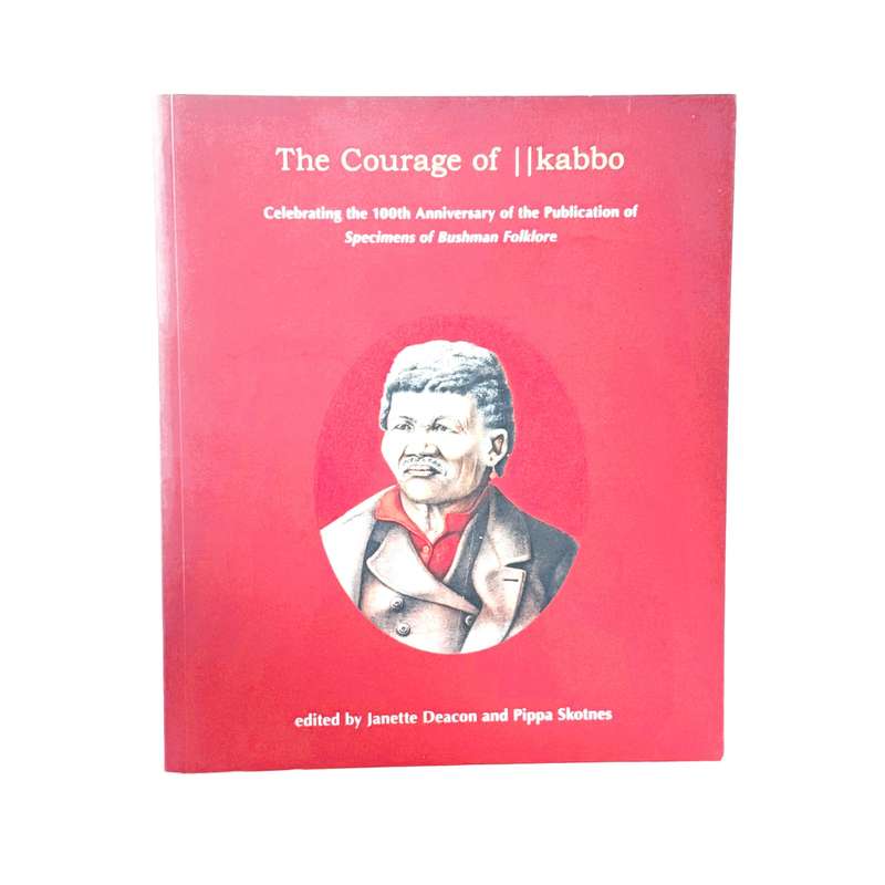 The Courage of llkabbo. (Signed by Pippe Skotness) - Deacon, Janette & Pippa Skotness (Eds)