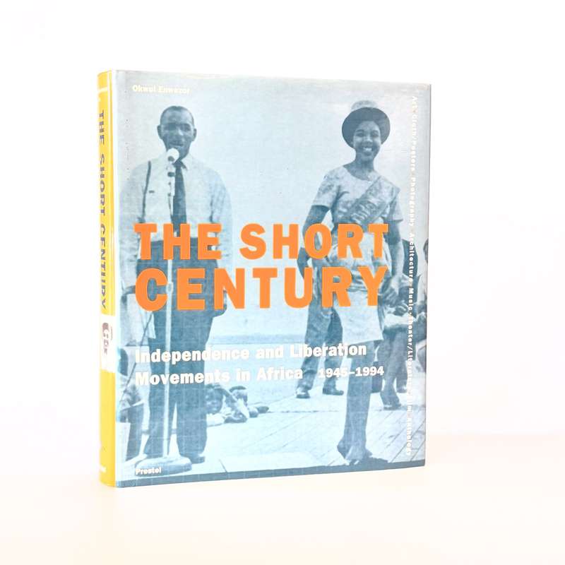 The Short Century. Independence and Liberation Movements in Africa 1945 - 1994 - Enwezor, Okwui (ed)