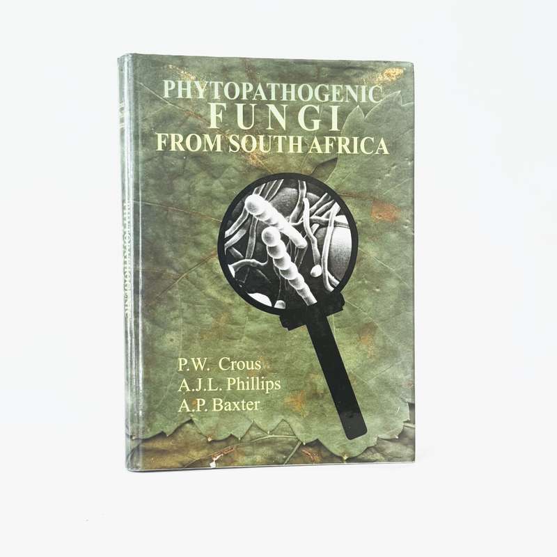 Phytopathogenic Fungi from South Africa (inscribed by Pedro) - Crous, Pedro, W; Phillips, Alan J ...