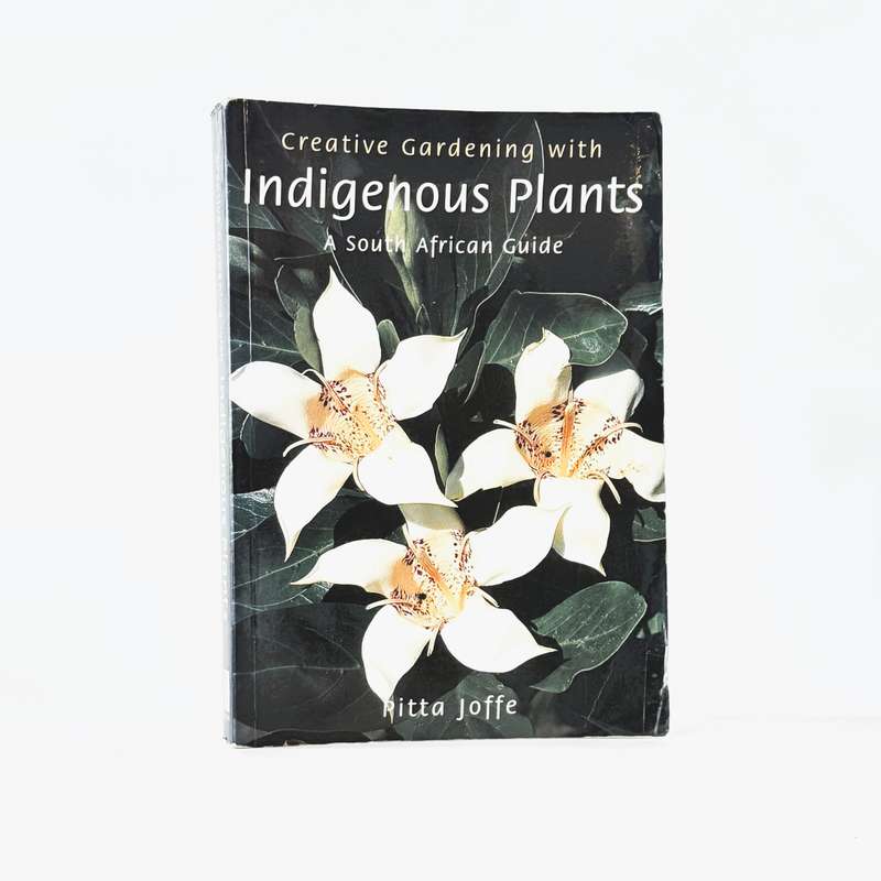 Creative Gardening with Indigenous Plants. A South African Guide - Joffe, Pitta