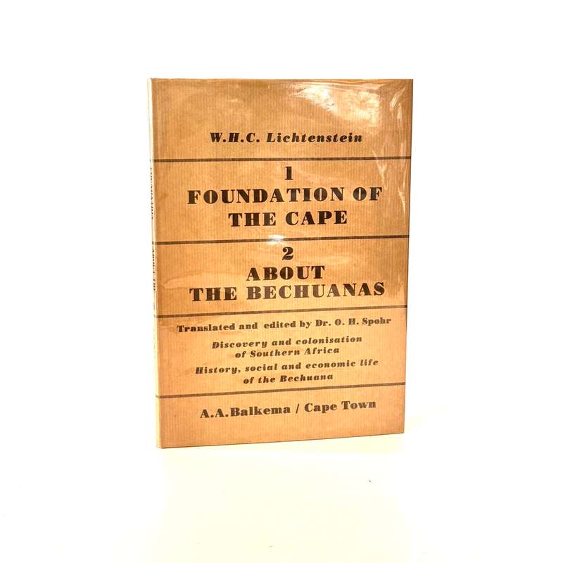 W H C Lichtenstein. Foundation of the Cape & About the Bechuanas. - Spohr, Dr O H (Translated and...
