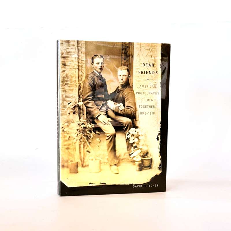 Dear Friends. American Photographs of Men Together. 1840 - 1918 - Deitcher, David