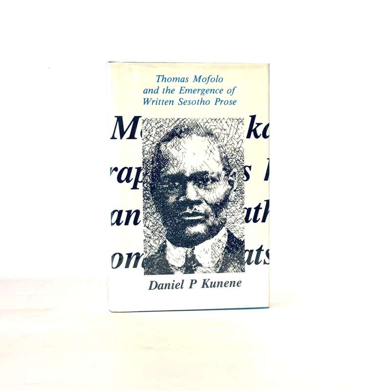 Thomas Mofolo and the Emergence of Written Sesotho Prose - Kunene, Daniel P