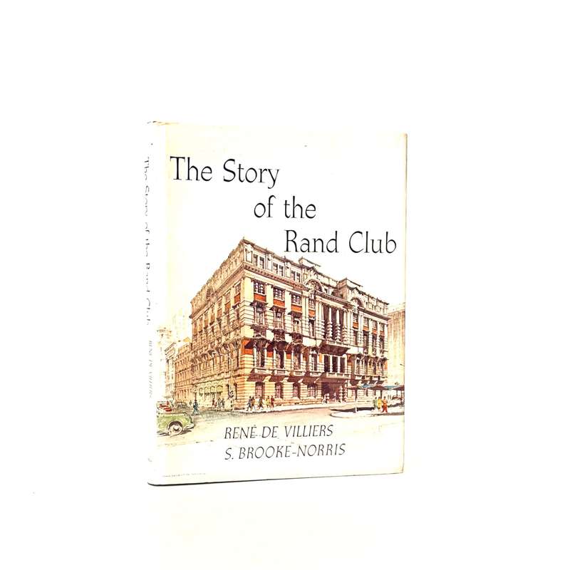 The Story of the Rand Club - De Villiers, Rene & Brooke-Norris, S