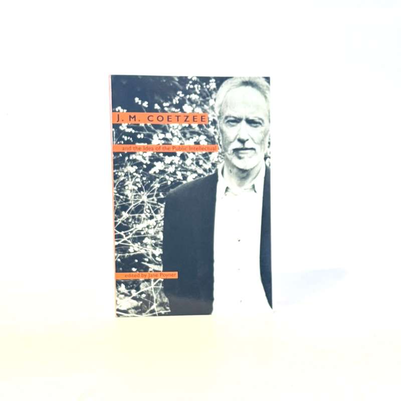 J M Coetzee and the idea of the Public Intellectual - Poyner, Jane (Ed)