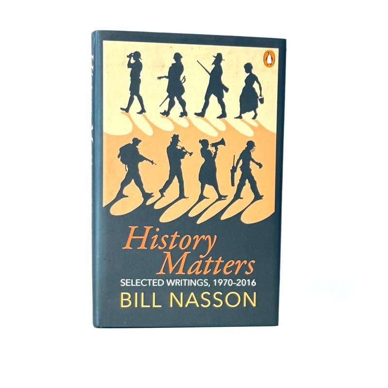 History Matters. Selected Writings 1970 - 2016 - Nasson, Bill