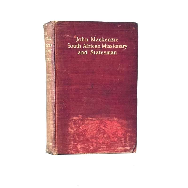 John Mackenzie. South African Missionary and Statesman - Mackenzie, W Douglas