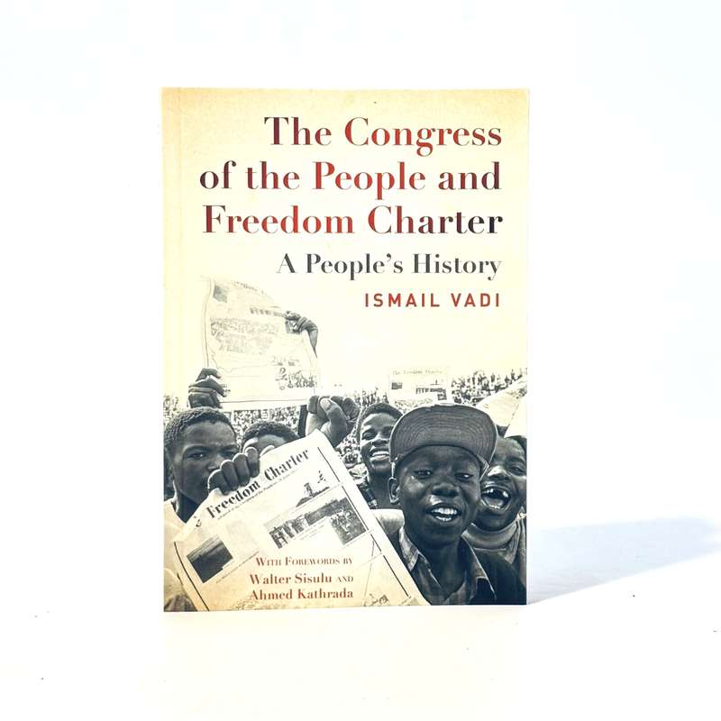Congress of the People and Freedom Charter. A People's History (Signed) - Vadi, Ismail