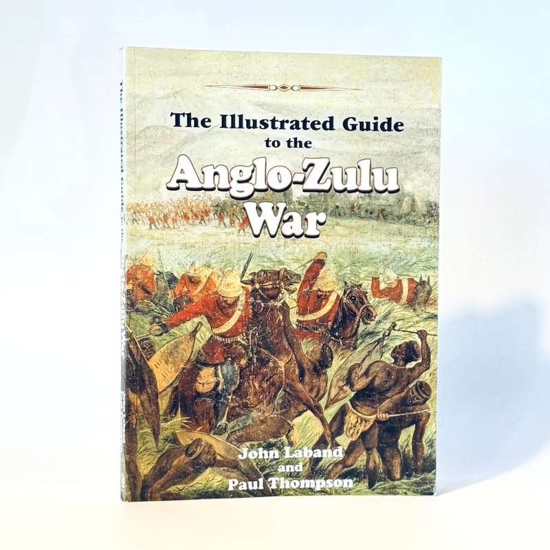 Illustrated Guide to the Anglo-Zulu War - Laband, John & Thompson, Paul