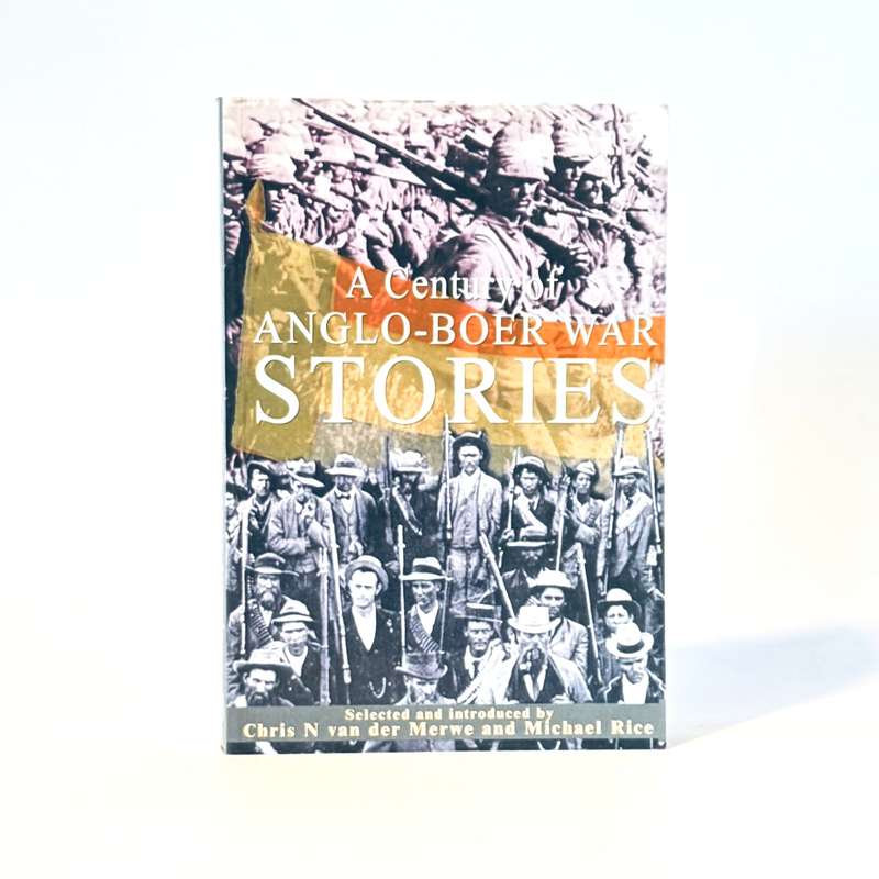 A Century of Anglo-Boer War Stories - Van der Merwe, Chris N & Rice, Michael
