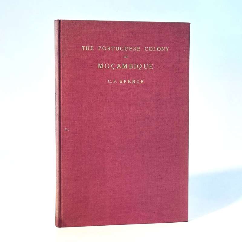 The Portuguese Colony of Mocambique. An Economic Survey - Spence, C F