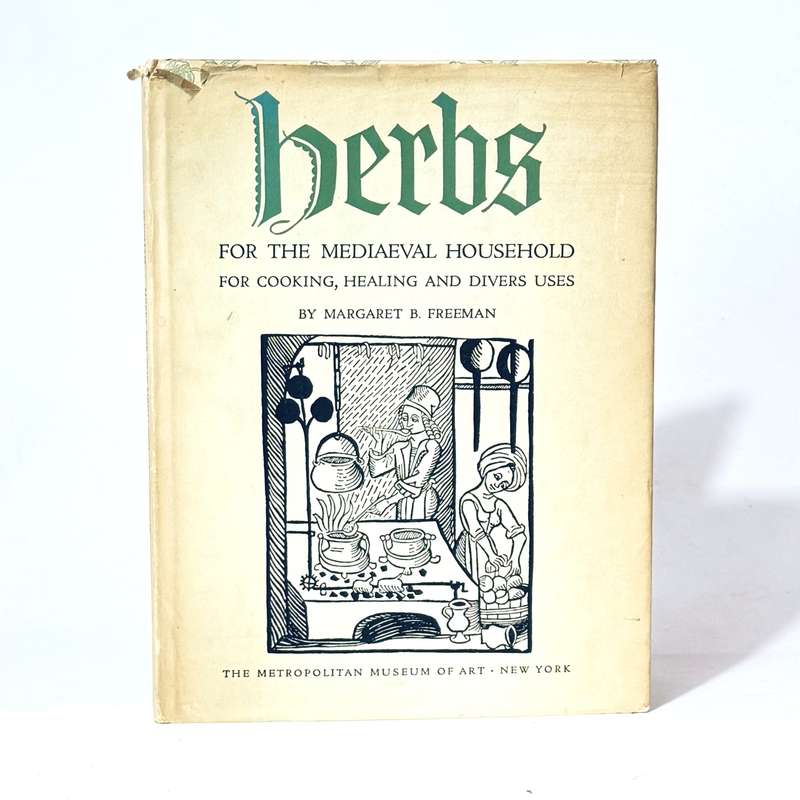 Herbs for the Mediaeval Household for Cooking, Healing and Divers Uses - Freeman, Margaret B