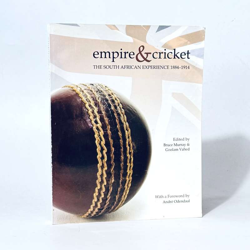 Empire & Cricket. The South African Experience 1884 - 1914 - Murray, Bruce & Vahed, Goolam