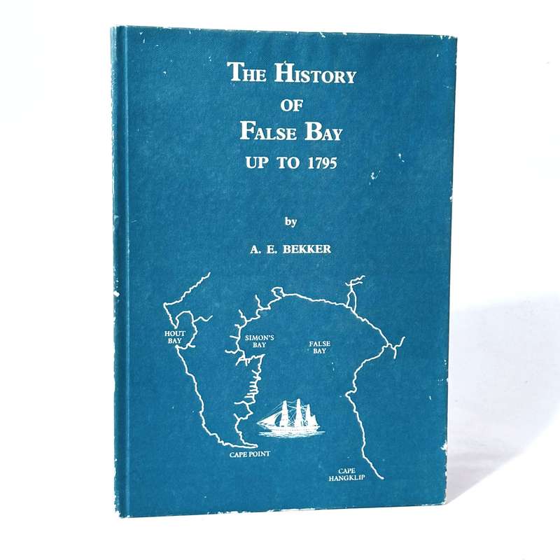 The History of False Bay up to 1795 - Bekker, Anton E