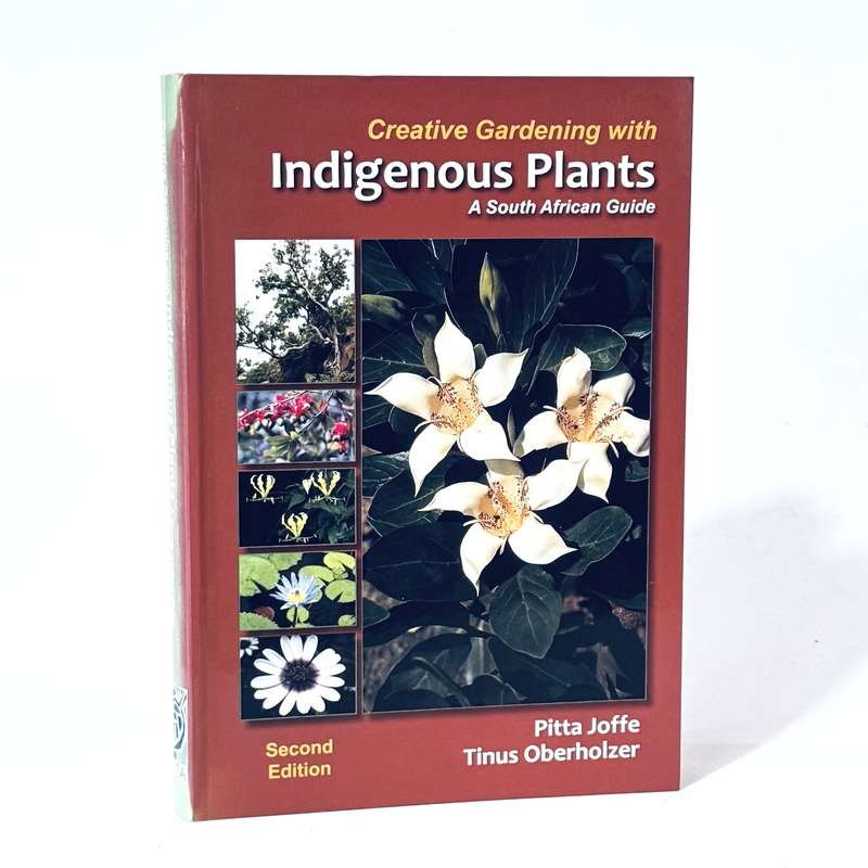 Creative Gardening with Indigenous Plants. A South African Guide - Joffe, Pitta & Oberholzer, Tinus