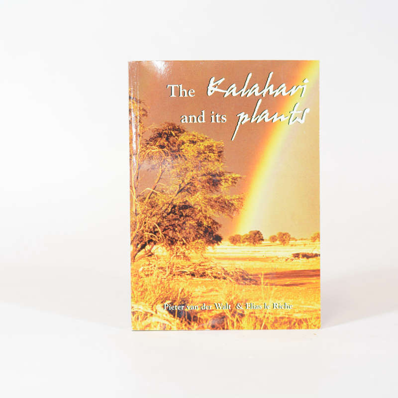 The Kalahari and its plants - Van der Walt, Pieter & le Riche, Elias