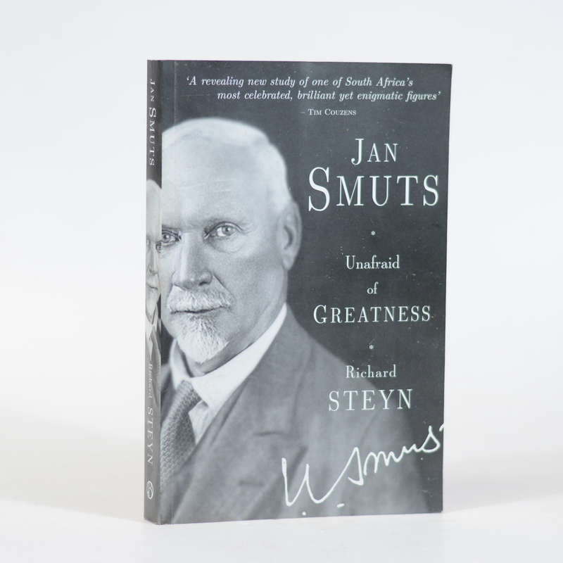 Jan Smuts.  Unafraid of Greatness - Steyn, Richard