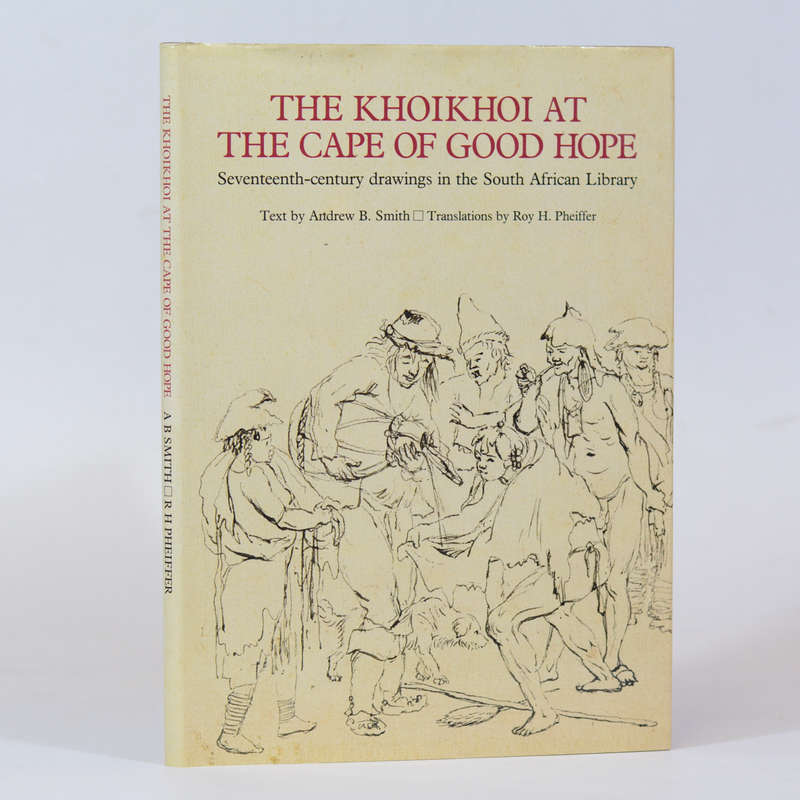 The Khoikhoi at the Cape of Good Hope. - Smith, Andrew B (Text) & Pheiffer, Roy H (Translations)