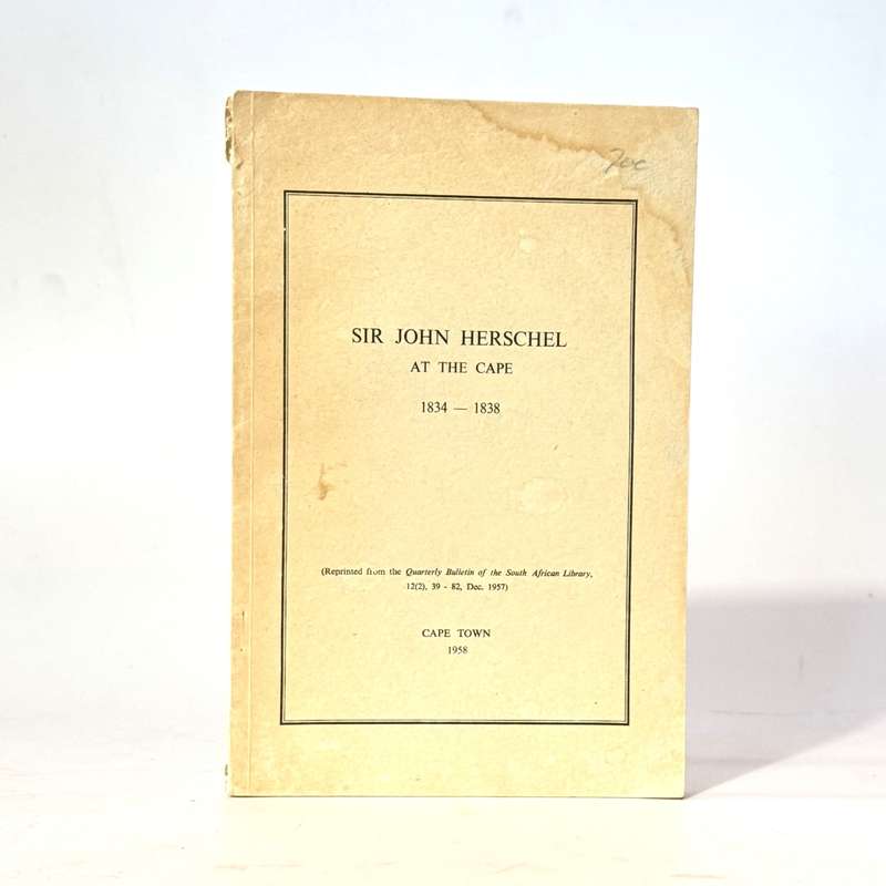Sir John Herschel at the Cape 1834-1838 - Varley, D H (Intro)