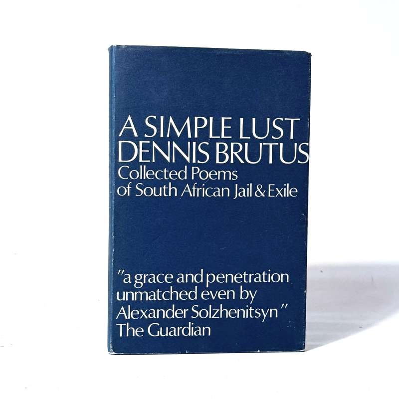 A Simple Lust. Collected Poems of South African Jail & Exile (Inscribed) - Brutus, Dennis