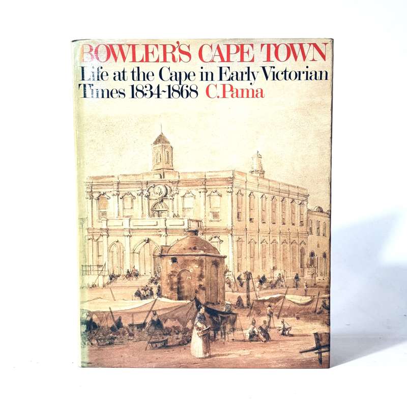 Bowler's Cape Town. Life at the Cape in Early Victorian Times 1834 - 1868.  (Signed) - Pama, C